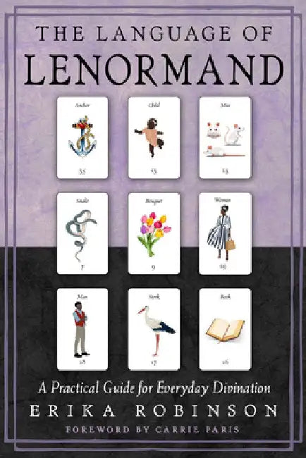 The Language of Lenormand: A Practical Guide for Everyday Divination by Erika Robinson