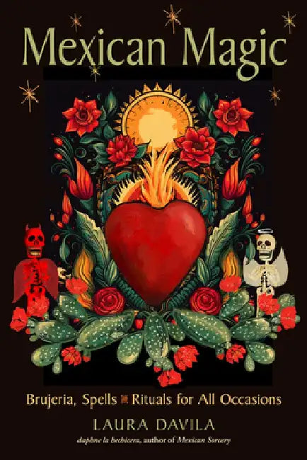 Mexican Magic: Brujeria, Spells, and Rituals for All Occasions by Laura Davila