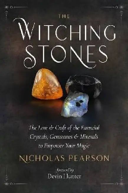 The Witching Stones: The Lore and Craft of the Essential Crystals, Gemstones, and Minerals to Empower Your Magic by Nicholas Pearson