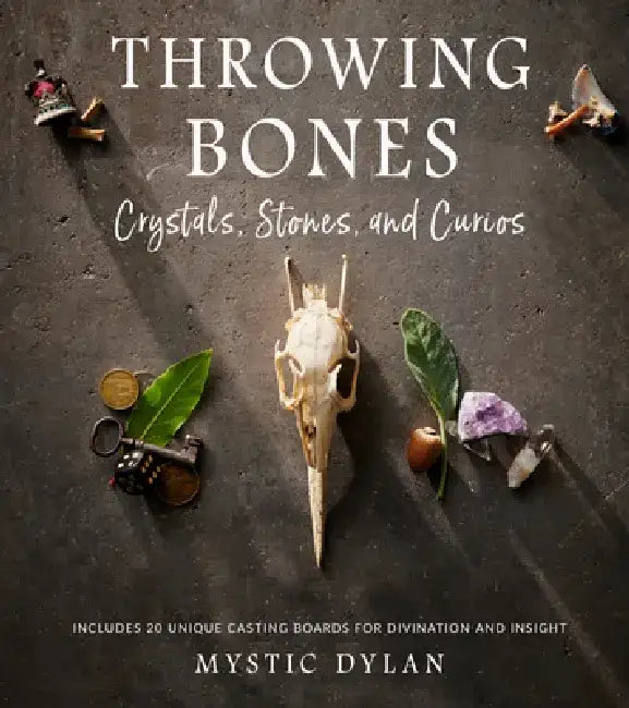 Throwing Bones, Crystals, Stones, and Curios: Includes 20 Unique Casting Boards for Divination and Insight by Mystic Dylan