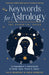 Keywords for Astrology: The Essential Guide to Correspondences and Interpretation of Planets, Signs, Houses, and Aspects by Hajo Banzhaf