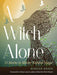 A Witch Alone: 13 Moons to Master Natural Magic by Marian Green