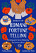 Secrets of Romani Fortune-Telling: Divining with Cards, Palmistry, Tea Leaves, and More by Jezmina Von Thiele