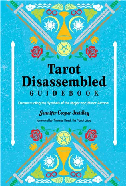 Tarot Disassembled Guidebook: Deconstructing the Symbols of the Major and Minor Arcana by Jennifer Cooper Steidley