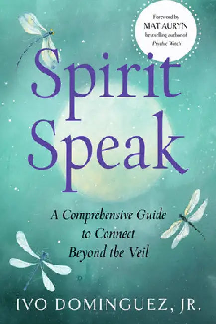 Spirit Speak: A Comprehensive Guide to Connect Beyond the Veil by Dominguez Jr, Ivo
