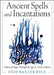 Ancient Spells and Incantations: Echoes of Magic Through the Ages and Across Cultures by Enid Baxter Ryce