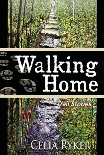Walking Home: Trail Stories by Celia Ryker