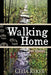 Walking Home: Trail Stories by Celia Ryker