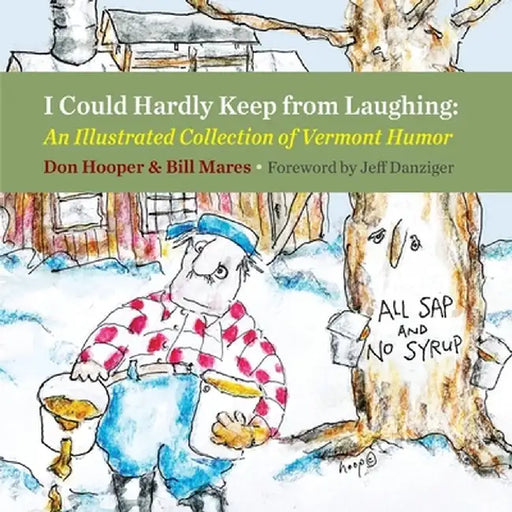 I Could Hardly Keep from Laughing: An Illustrated Collection of Vermont Humor by Don Hooper