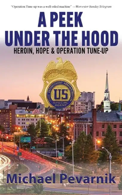 A Peek Under the Hood: Heroin, Hope, and Operation Tune-Up by Michael Pevarnik
