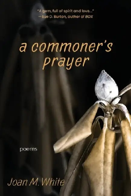 A commoner's prayer: poems by Joan M. White