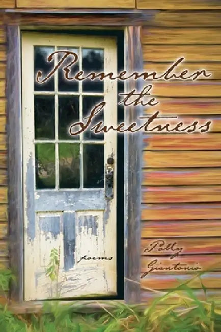 Remember the Sweetness: Poems by Polly Giantonio