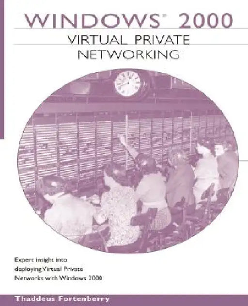 Windows 2000 Virtual Private Networking by Thaddeus Fortenberry