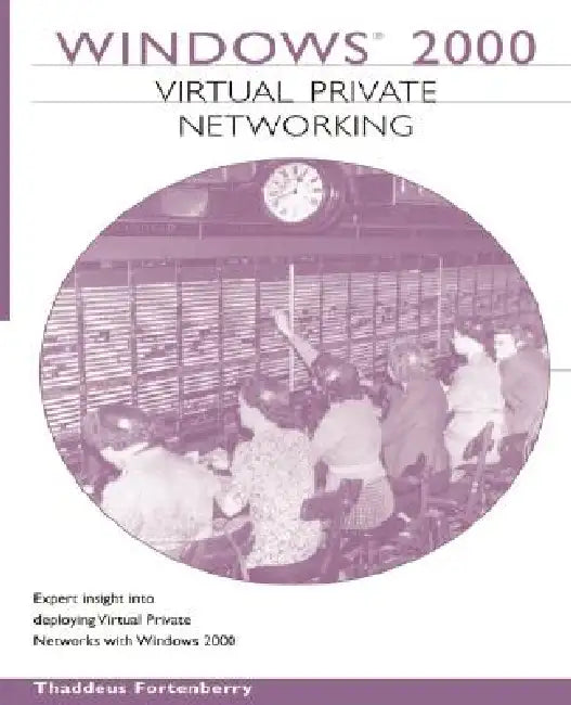 Windows 2000 Virtual Private Networking by Thaddeus Fortenberry