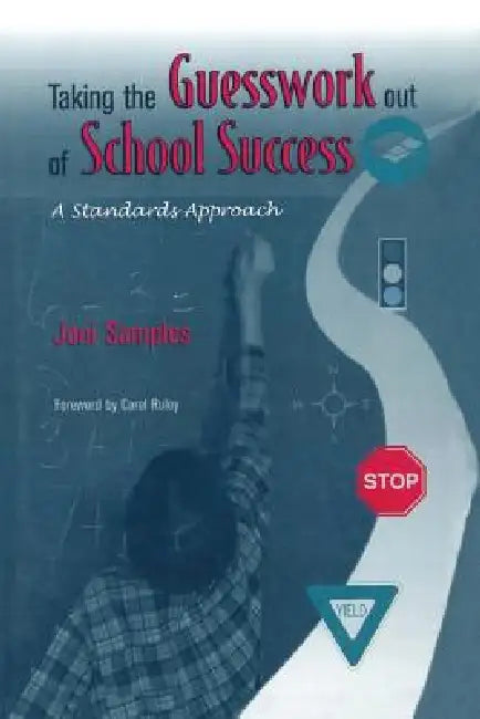 Taking the Guesswork Out of School Success: A Standards Approach by Joni Samples