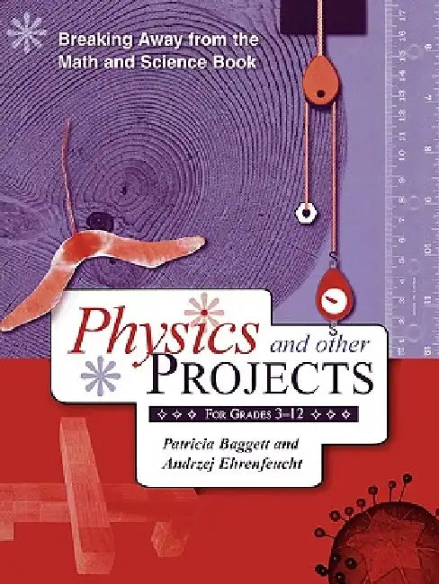 Breaking Away from the Math and Science Book: Physics and Other Projects for Grades 3-12 by Patricia Baggett, Andrzej Ehrenfeucht