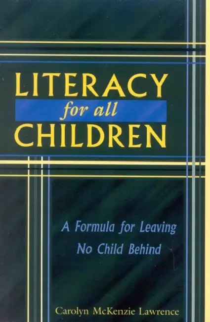Literacy for All Children: A Formula for Leaving No Child Behind by Carolyn McKenzie Lawrence