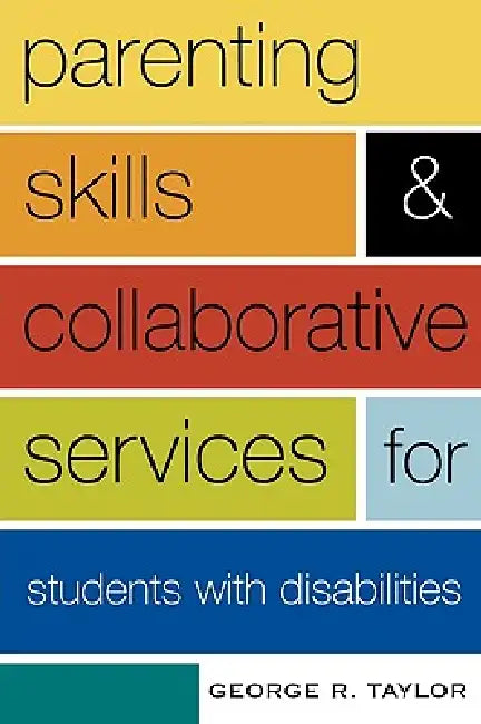 Parenting Skills and Collaborative Services for Students with Disabilities by George R. Taylor