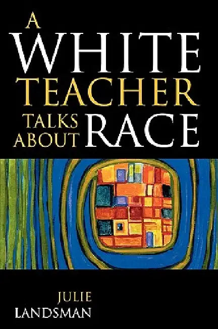White Teacher Talks about Race by Julie Landsman