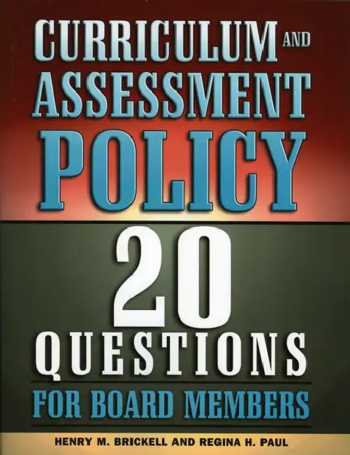 Curriculum and Assessment Policy: 20 Questions for Board Members by Henry M. Brickell, Regina H. Paul