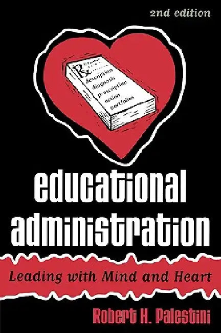 Educational Administration: Leading with Mind and Heart by Robert Palestini