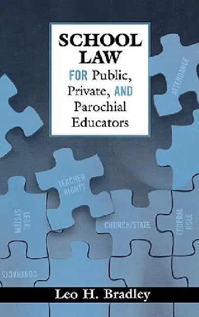 School Law for Public, Private, and Parochial Educators by Leo H. Bradley