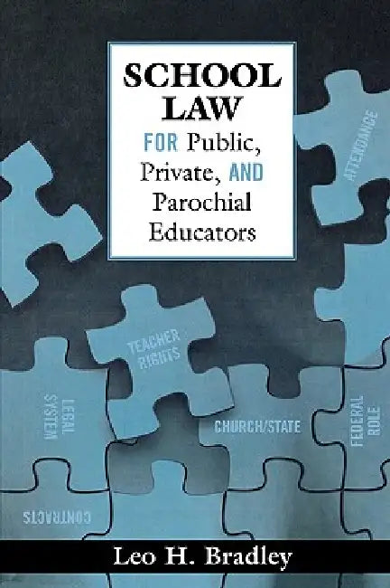 School Law for Public, Private, and Parochial Educators by Leo H. Bradley