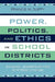 Power, Politics, and Ethics in School Districts: Dynamic Leadership for Systemic Change by Francis M. Duffy