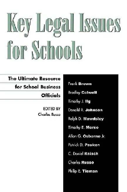 Key Legal Issues for Schools: The Ultimate Resource for School Business Officials by Charles J. Russo