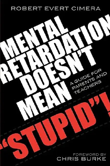 Mental Retardation Doesn't Mean 'Stupid'!: A Guide for Parents and Teachers by Robert Evert Cimera, Chris Burke