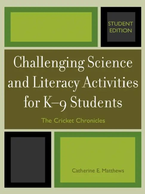 Challenging Science and Literacy Activities for K-9 Students - The Cricket Chronicles by Catherine E. Matthews