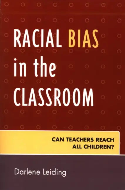 Racial Bias in the Classroom: Can Teachers Reach All Children? by Darlene Leiding