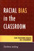 Racial Bias in the Classroom: Can Teachers Reach All Children? by Darlene Leiding