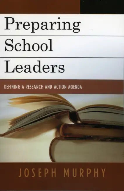Preparing School Leaders: Defining a Research and Action Agenda by Joseph Murphy