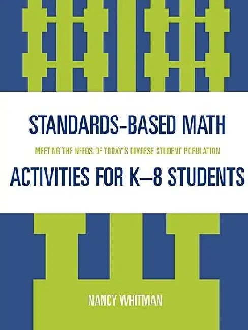 Standards-Based Math Activities for K-8 Students: Meeting the Needs of Today's Diverse Student Population by Nancy Whitman