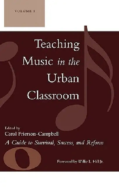 Teaching Music in the Urban Classroom: A Guide to Survival, Success, and Reform: Volume 1 by Willie L. Hill Jr, Daniel Abrahams, Frank Abrahams