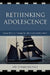 Rethinking Adolescence: Using Story to Navigate Life's Uncharted Years by Jay D' Ambrosio