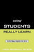 How Students Really Learn: Instructional Strategies That Work by Linda Henshall Wilson