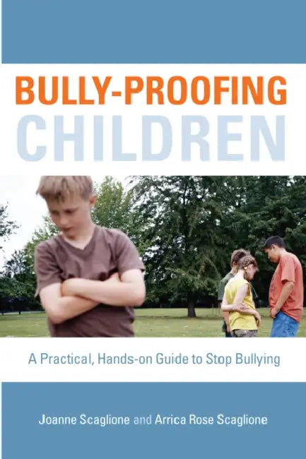 Bully-Proofing Children: A Practical, Hands-On Guide to Stop Bullying by Joanne Scaglione, Arrica Rose Scaglione
