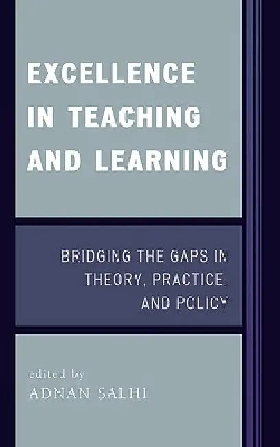 Excellence in Teaching and Learning: Bridging the Gaps in Theory, Practice, and Policy by Adnan Salhi, Sandy Alber, Karen Bolak