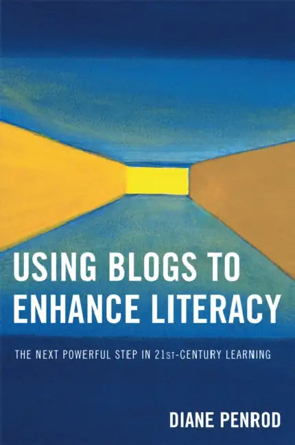 Using Blogs to Enhance Literacy: The Next Powerful Step in 21st-Century Learning by Diane Penrod