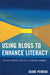 Using Blogs to Enhance Literacy: The Next Powerful Step in 21st-Century Learning by Diane Penrod