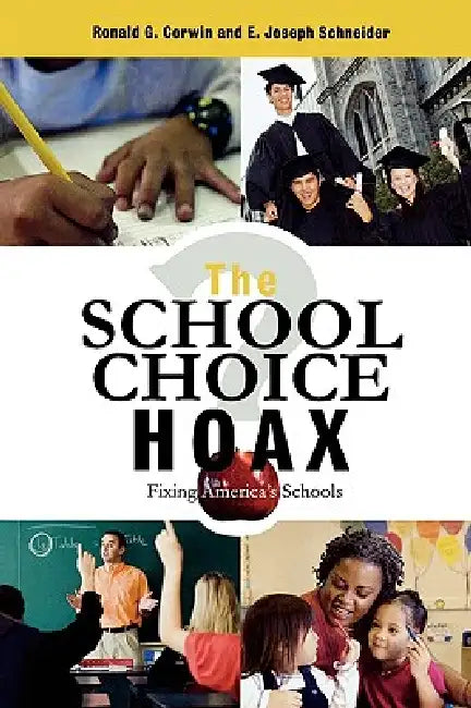 The School Choice Hoax: Fixing America's Schools by Ronald G. Corwin, Joseph E. Schneider, James McPartland