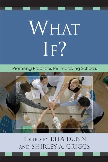 What If?: Promising Practices For Improving Schools by Rita Dunn, Shirley A. Griggs