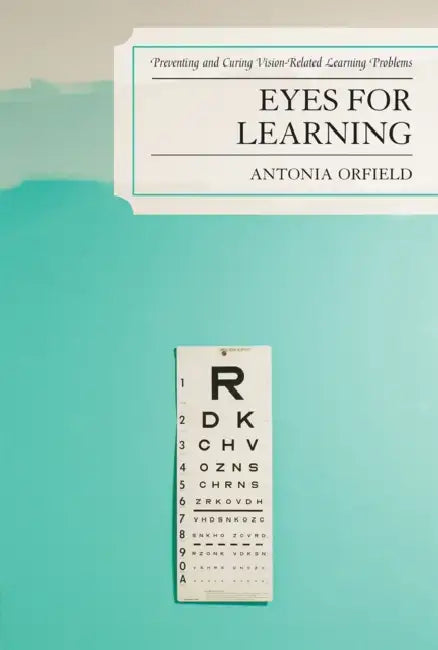 Eyes for Learning: Preventing and Curing Vision-Related Learning Problems by Antonia Orfield