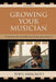 Growing Your Musician: A Practical Guide for Band and Orchestra Parents by Tony Bancroft