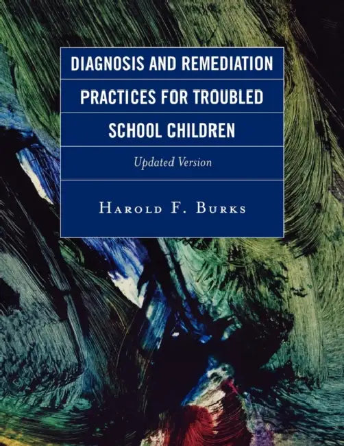 Diagnosis and Remediation Practices for Troubled School Children by Harold F. Burks
