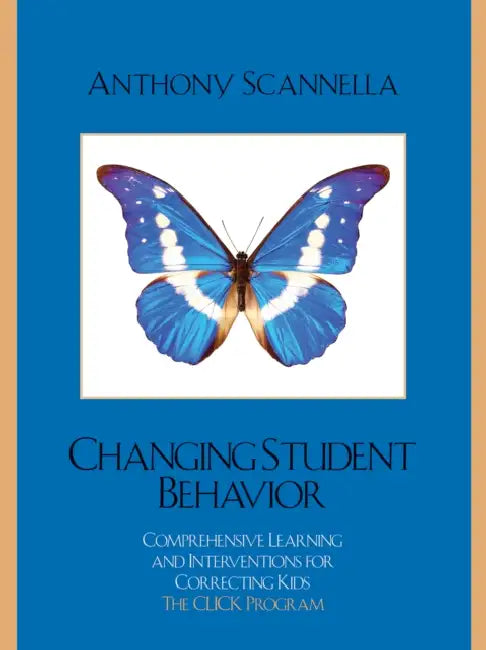 Changing Student Behavior: Comprehensive Learning and Interventions for Correcting Kids by Anthony Scannella