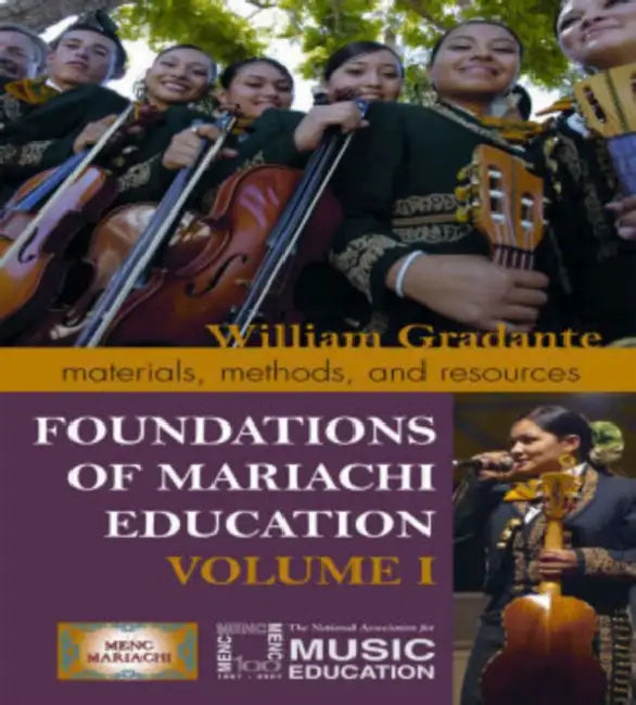 Foundations of Mariachi Education: Materials, Methods, and Resources by William Gradante