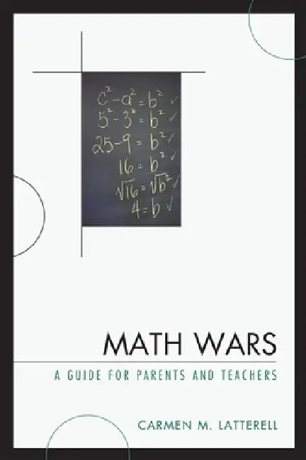 Math Wars: A Guide for Parents and Teachers by Carmen M. Latterell